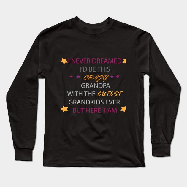 I Never dreamed i'd be this crazy grandpa t-shirt Long Sleeve T-Shirt by stof beauty